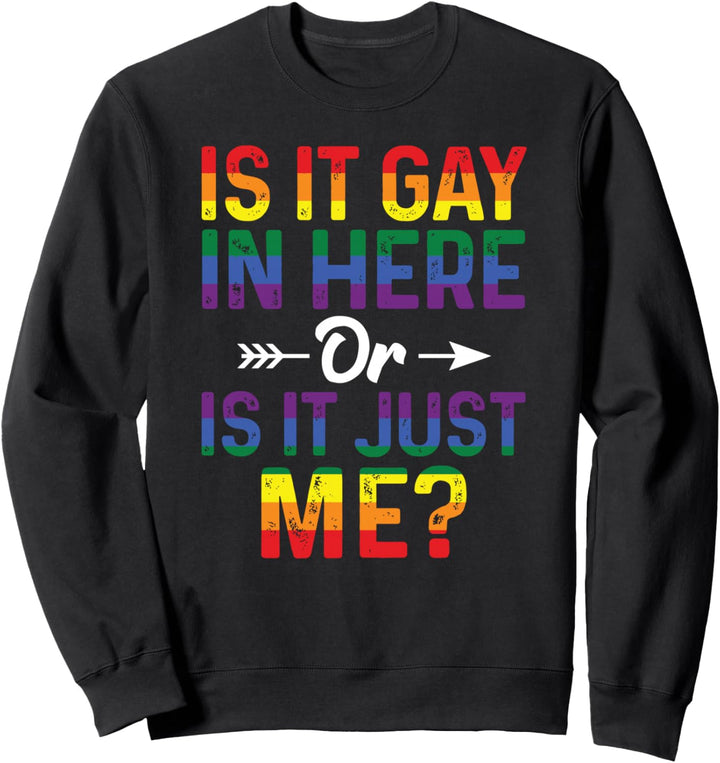 Ist Es Homosexuell Hier Oder Ist Es Nur Mir Lgbt Gay Pride Sweatshirt