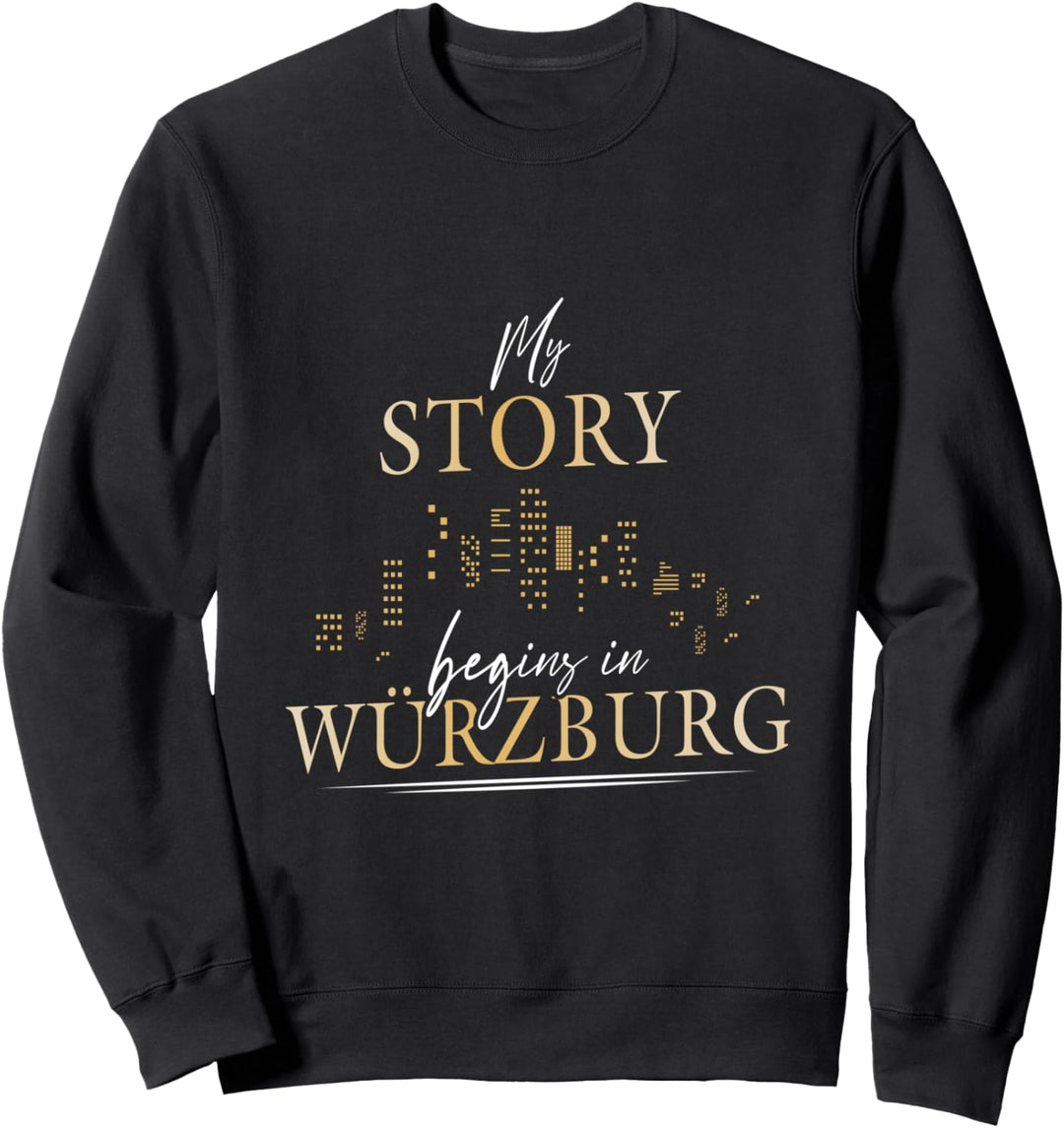 My story begins in Würzburg Würzburger Unterfranken Stadt Sweatshirt