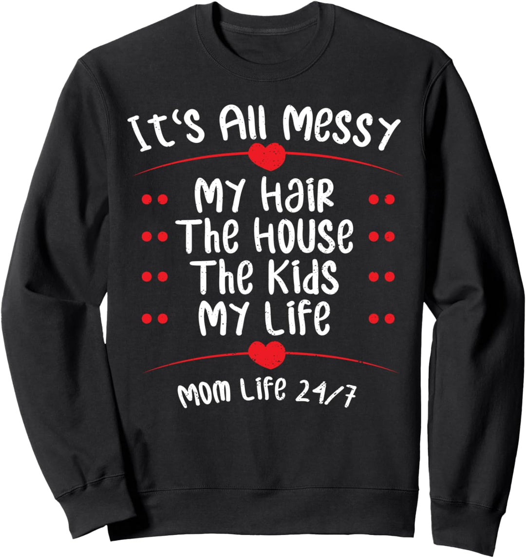 Unordentlich: It's All Messy - Haare Sprüche Sweatshirt