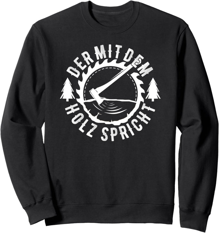 Der mit dem Holz spricht Tischler Schreiner Zimmerer Spruch Sweatshirt