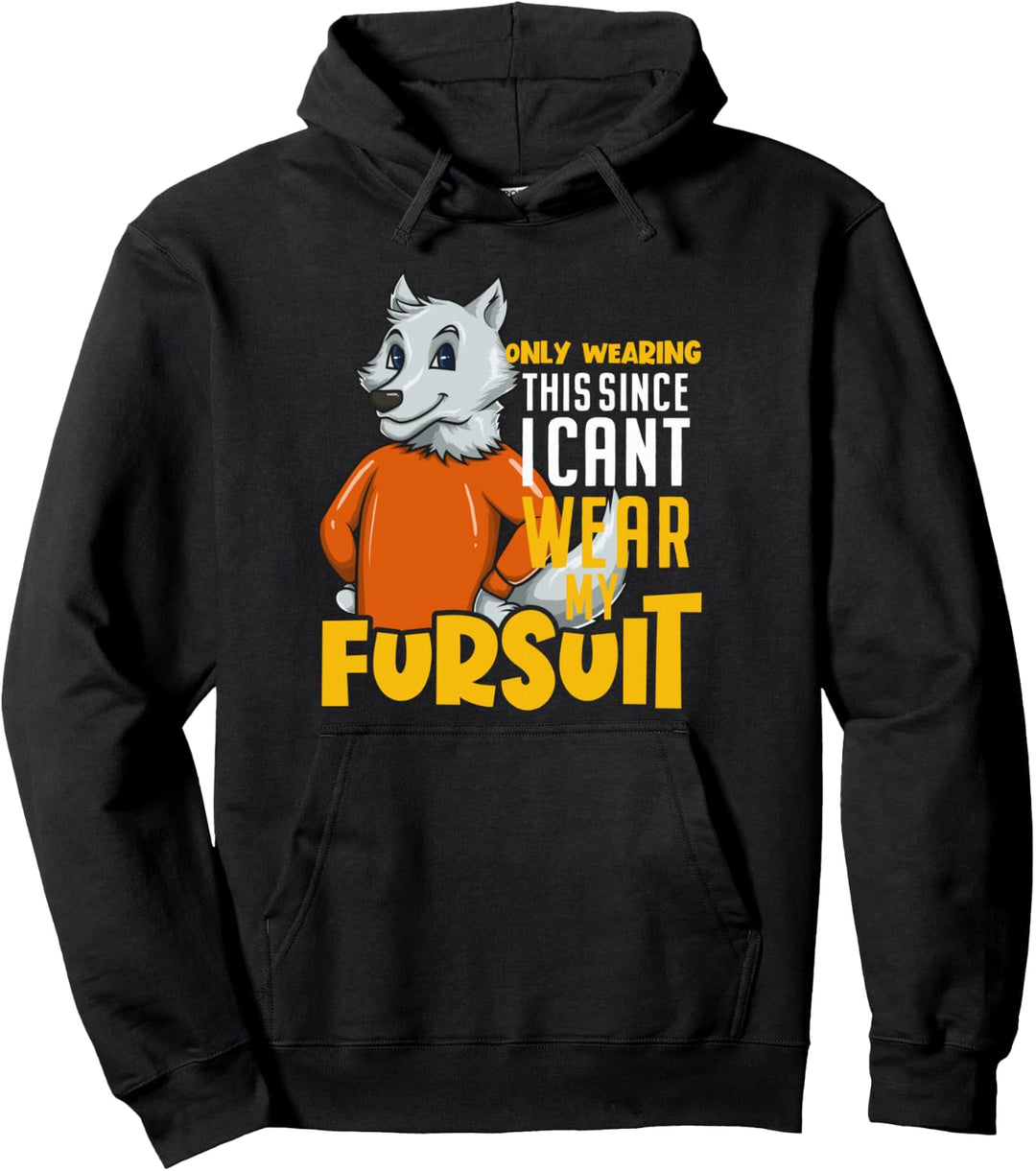 Furries - Only Wearing This Since I Can't Wear My Fursuit Pullover Hoodie