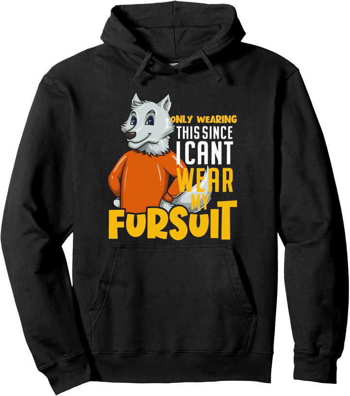Furries - Only Wearing This Since I Can't Wear My Fursuit Pullover Hoodie