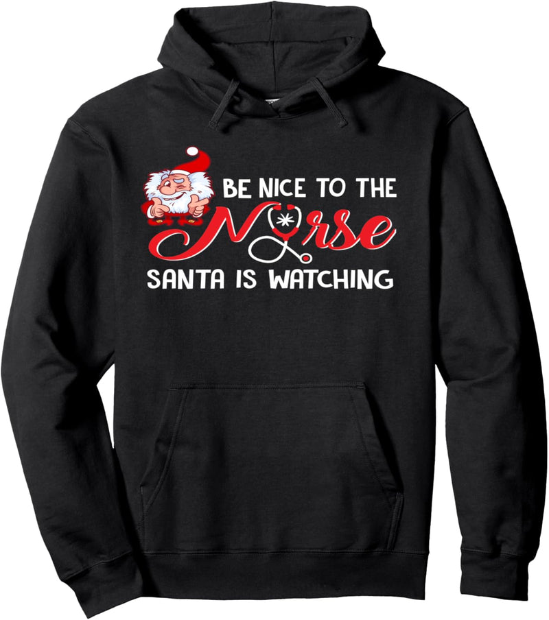 HOLIDAY 365 Christmas Be Nice To Nurse Santa Is Watching Pullover Hoodie