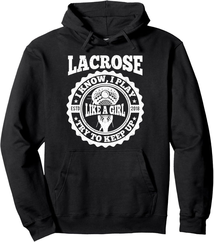 I know I play like a girl Lacrosse Gift for lax players, fan Pullover Hoodie