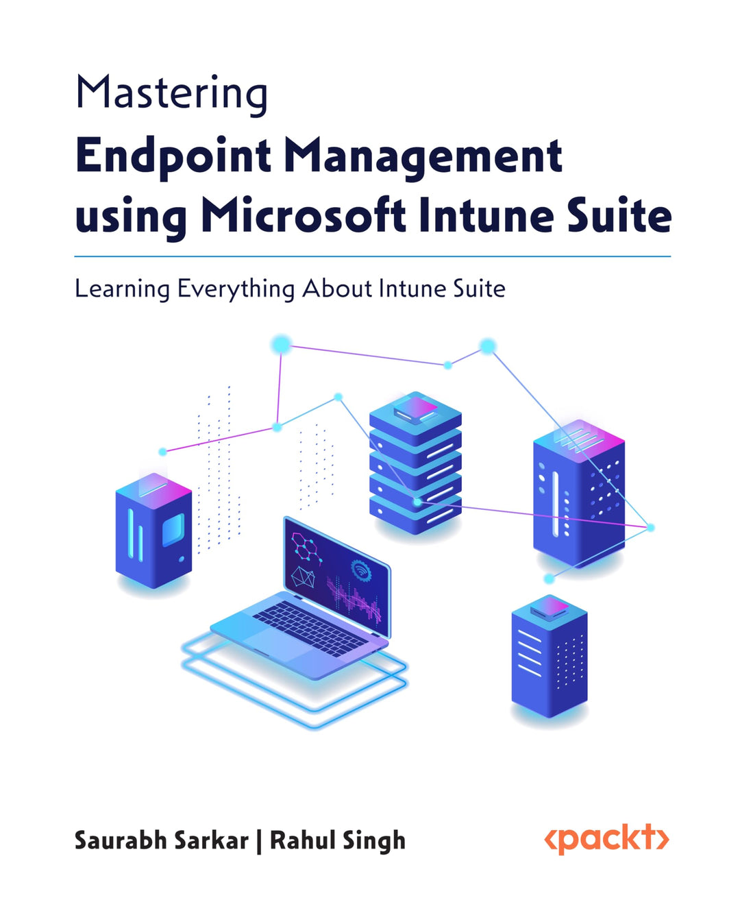 Mastering Endpoint Management using Microsoft Intune Suite: Learn Everything About Intune Suite, Tas