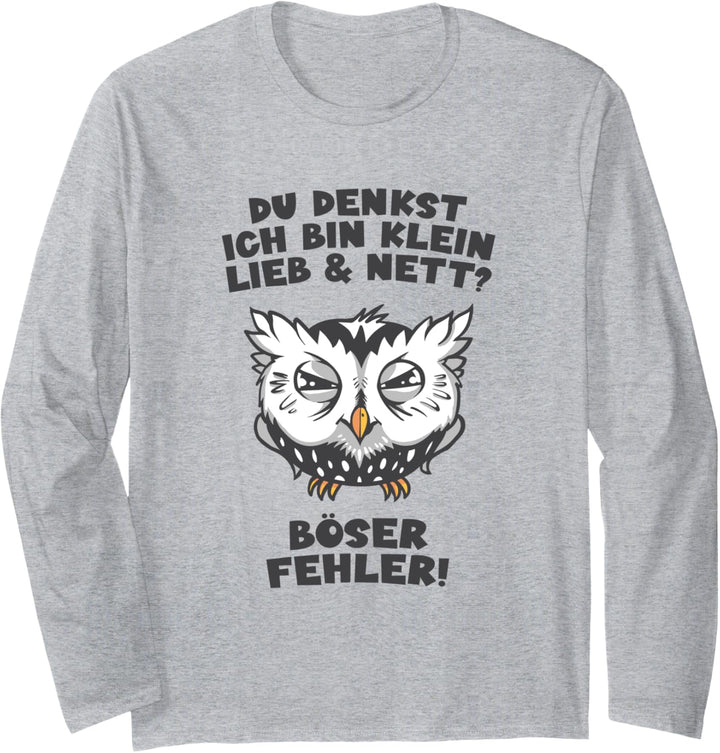 Du denkst Ich bin klein lieb und nett? Eule arbeiten süss Langarmshirt