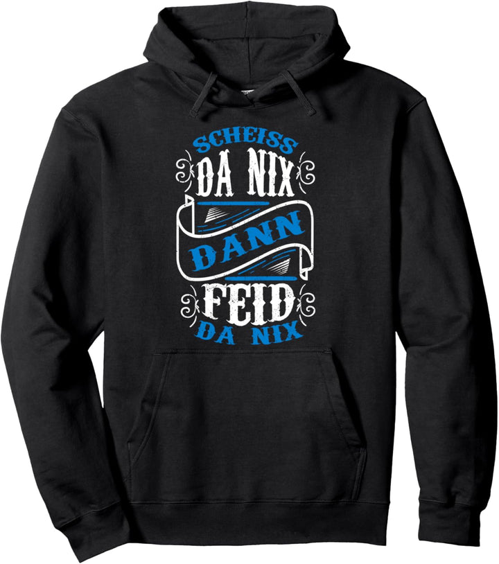 Bayrische Redensart Scheiss Da Nix Dann Feid Da Nix Pullover Hoodie