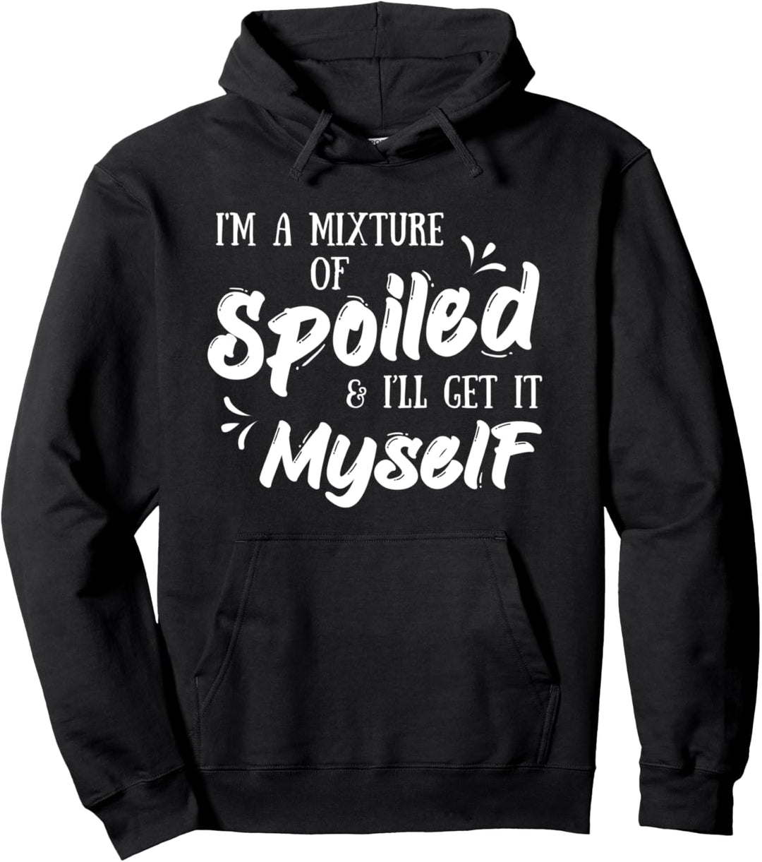 Ich bin eine Mischung aus verwöhnt und ich werde es mir Pullover Hoodie