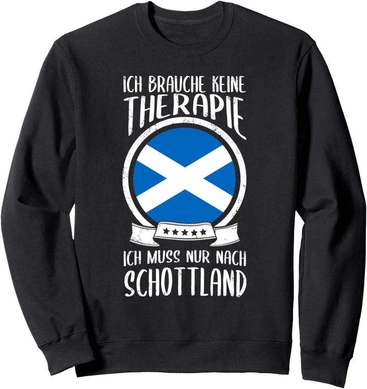 Ich Brauche Keine Therapie Ich Muss Nur Nach Schottland Sweatshirt