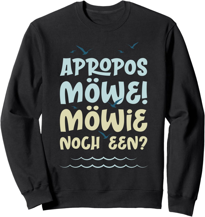 Möwie noch een? - Möwe Norddeutsch Norden Plattdeutsch Sweatshirt