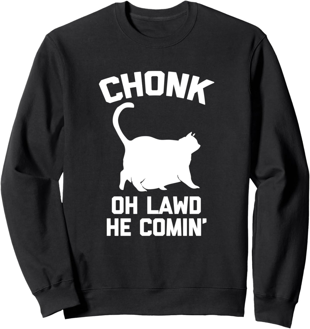 Chonk Cat (Oh Lawd, He Comin) T-Shirt Lustige Fat Kitty Katze Sweatshirt