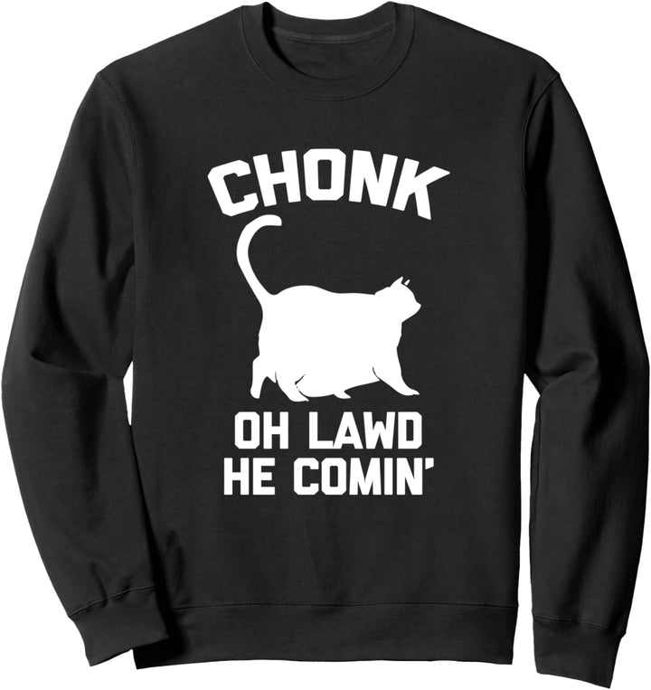 Chonk Cat (Oh Lawd, He Comin) T-Shirt Lustige Fat Kitty Katze Sweatshirt