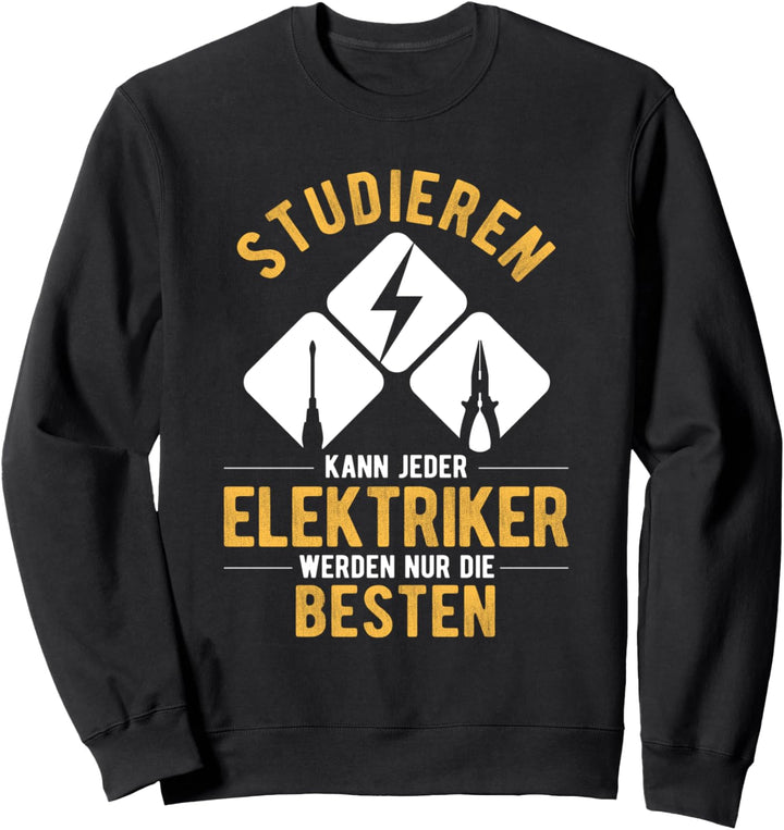 Studieren kann Jeder - Elektriker werden nur die Besten Sweatshirt