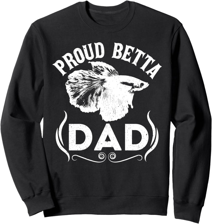 Proud Betta Dad Funny Aquarium Pet Lover Father Gift Sweatshirt