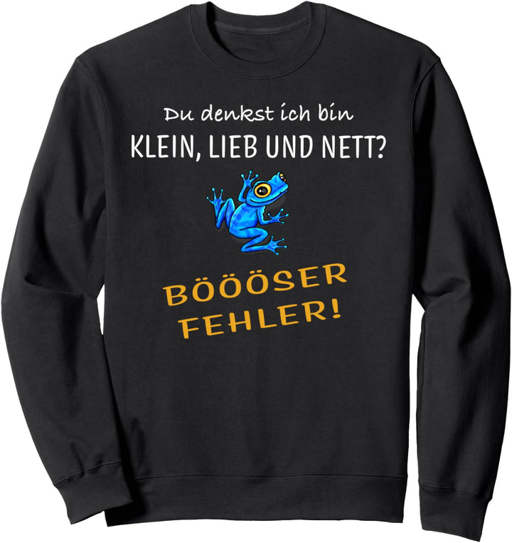 Du denkst ich bin klein lieb und nett? Pfeilgiftfrosch Fun Sweatshirt