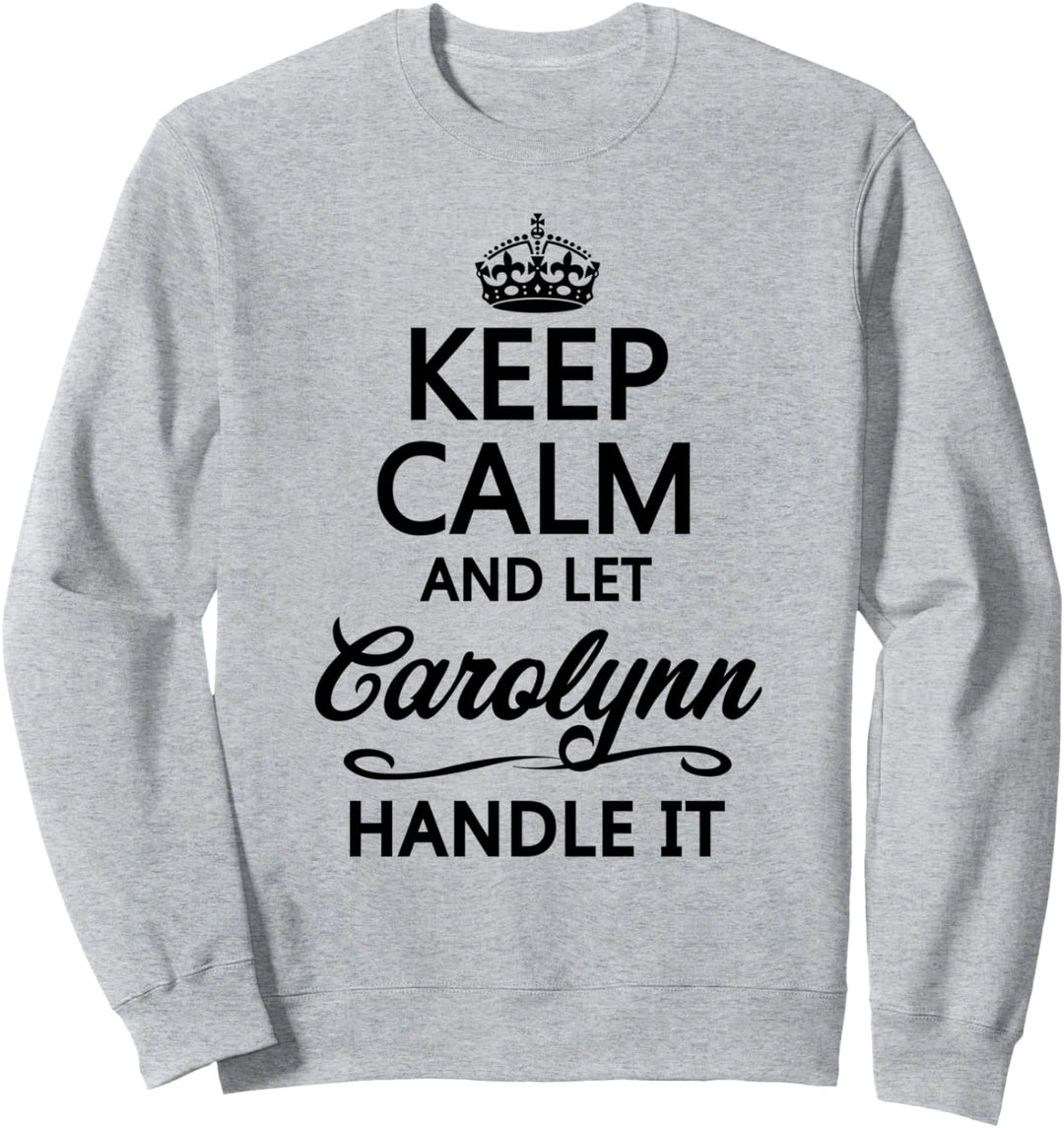KEEP CALM and let CAROLYNN Handle It | Funny Name Gift - Sweatshirt