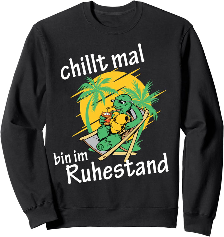 Chillt mal bin im Ruhestand lustiger Spruch Renter Rente Sweatshirt