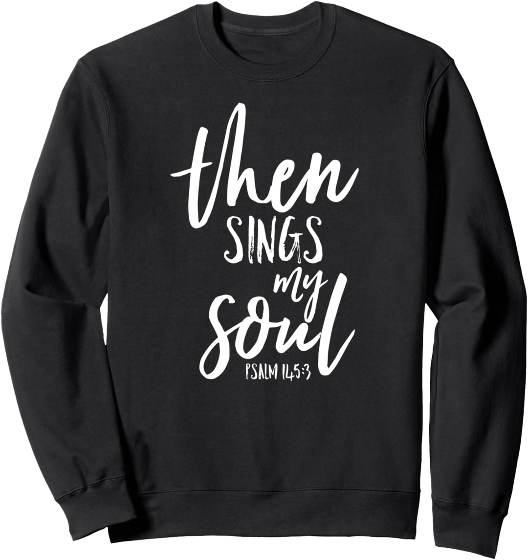 Then Sings My Soul Christian Psalm Worship Leader Shirt Sweatshirt