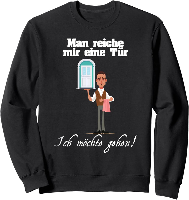 Man reiche mir eine Tür, ich möchte gehen - Party oder Feier Sweatshirt