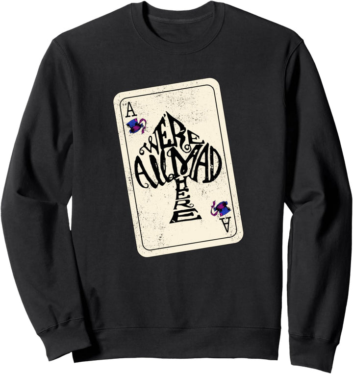 Alice In Wonderland We're All Mad Here Ace of Spades Sweatshirt