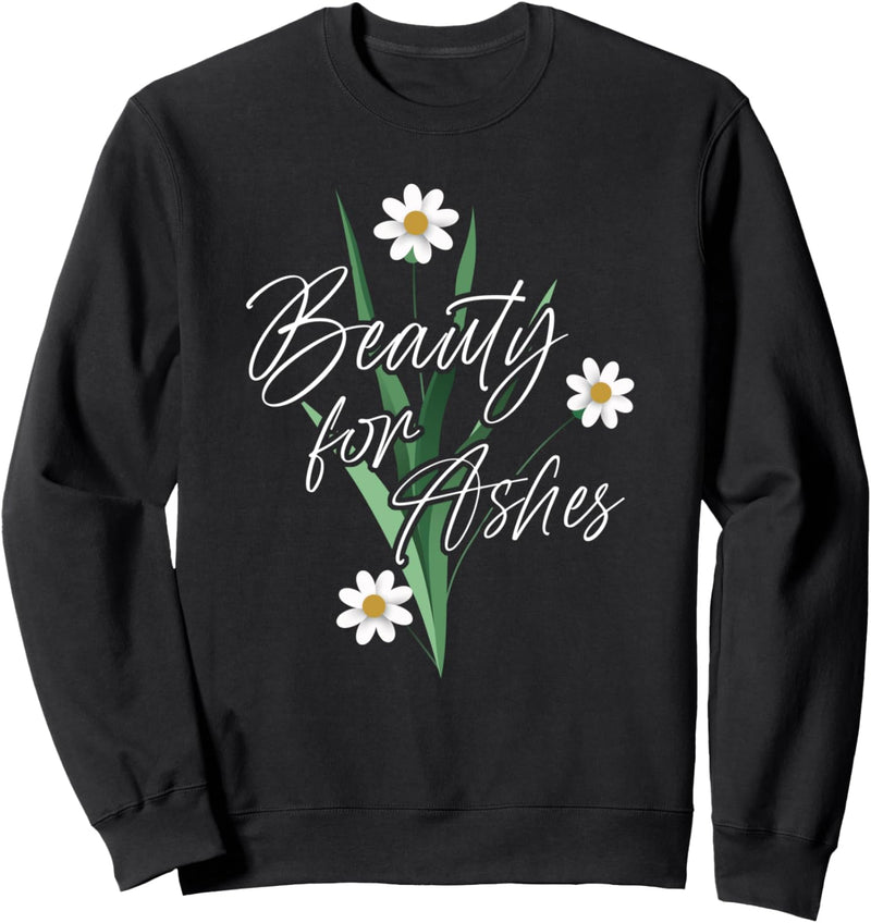 Beauty For Ashes Isaiah 61:3 Bibel Vers Sweatshirt