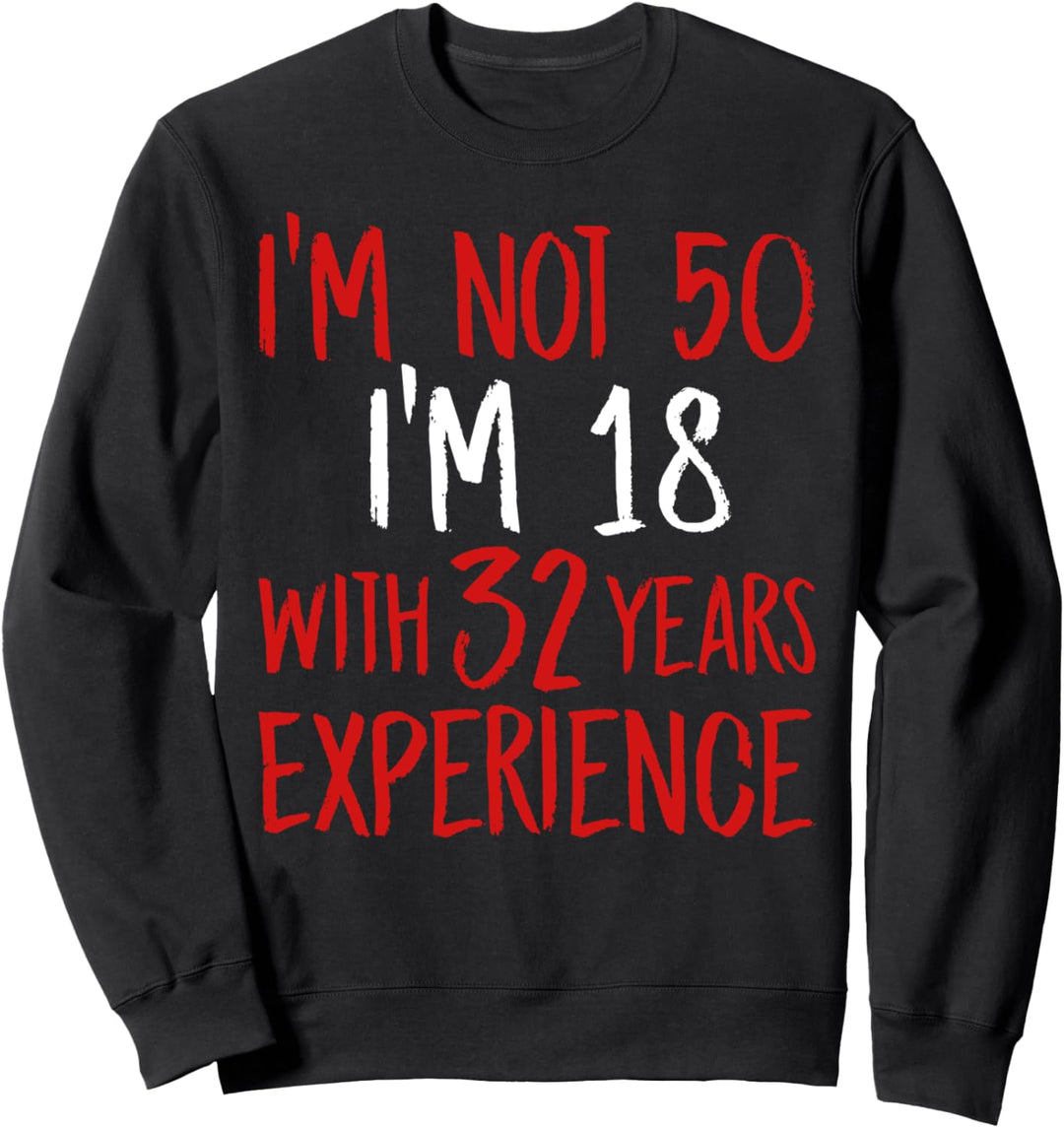 Lustiger 50. Geburtstag I'm Not 50 I'm 18 With 32 Years Sweatshirt