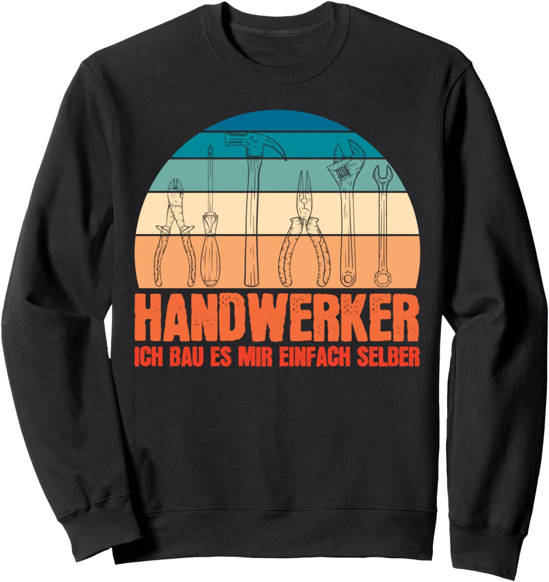 Handwerker ich bau es mir einfach selber Tischler Heimwerker Sweatshirt
