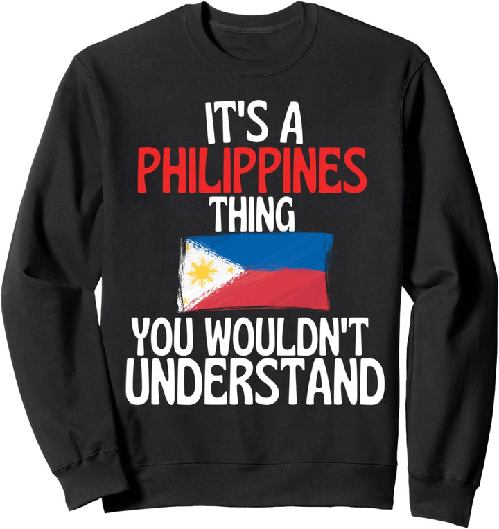 Es ist eine Sache auf den Philippinen, die du nicht verstehen würdest Sweatshirt