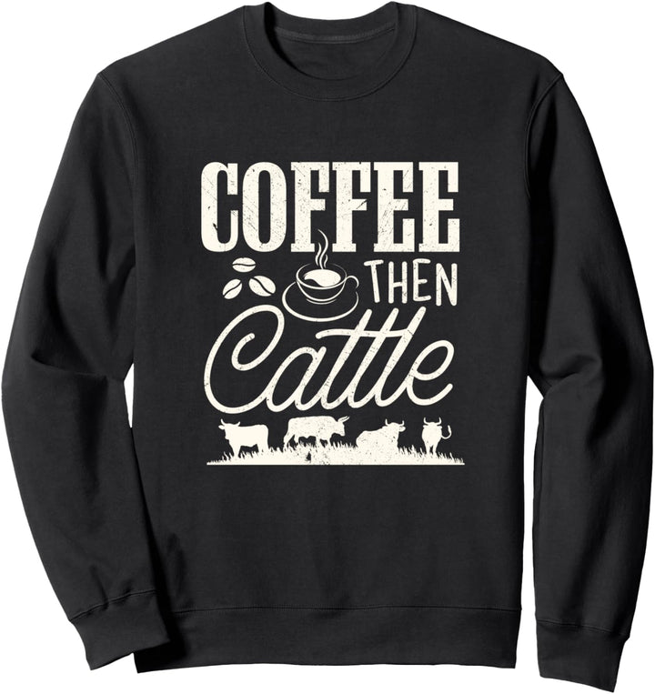 Cattle Farmer American Farming Coffee then Cattle T Shirt Sweatshirt