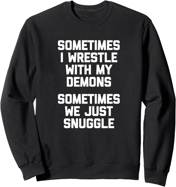 Manchmal ringe ich mit meinen Dämonen, manchmal kuscheln wir uns einfach Sweatshirt