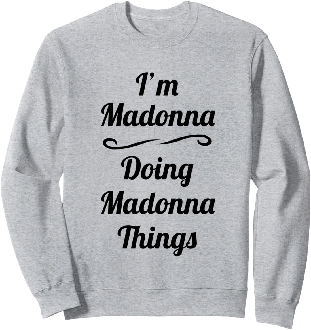 I'm Madonna - Doing Madonna Things - Cute Name Gift Idea | Sweatshirt