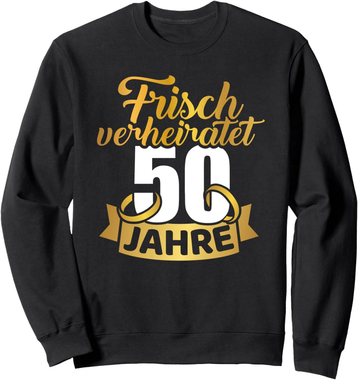 Goldene Hochzeit Frisch verheiratet 50 Jahre Hochzeitstag Sweatshirt