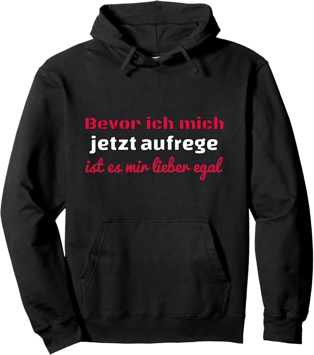 Bevor ich mich aufrege ist es mir lieber EGAL - Fun Spruch Pullover Hoodie