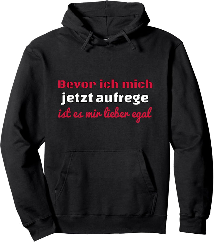 Bevor ich mich aufrege ist es mir lieber EGAL - Fun Spruch Pullover Hoodie