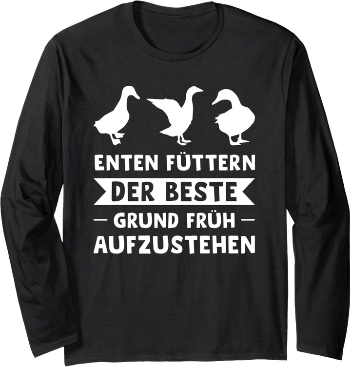 Enten füttern Der beste Grund früh aufzustehen Enten Langarmshirt