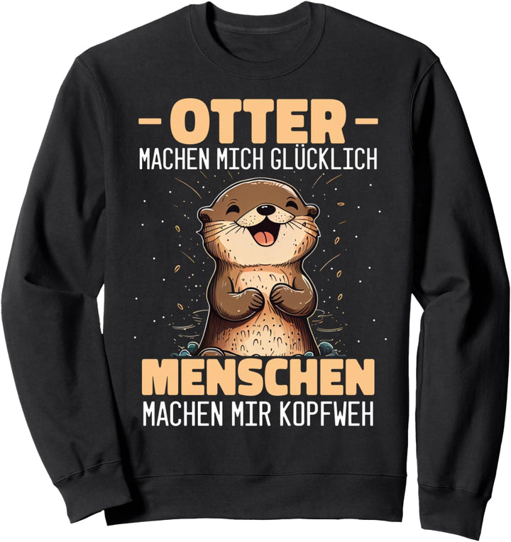 Otter machen mich glücklich Menschen machen mir Kopfweh Sweatshirt