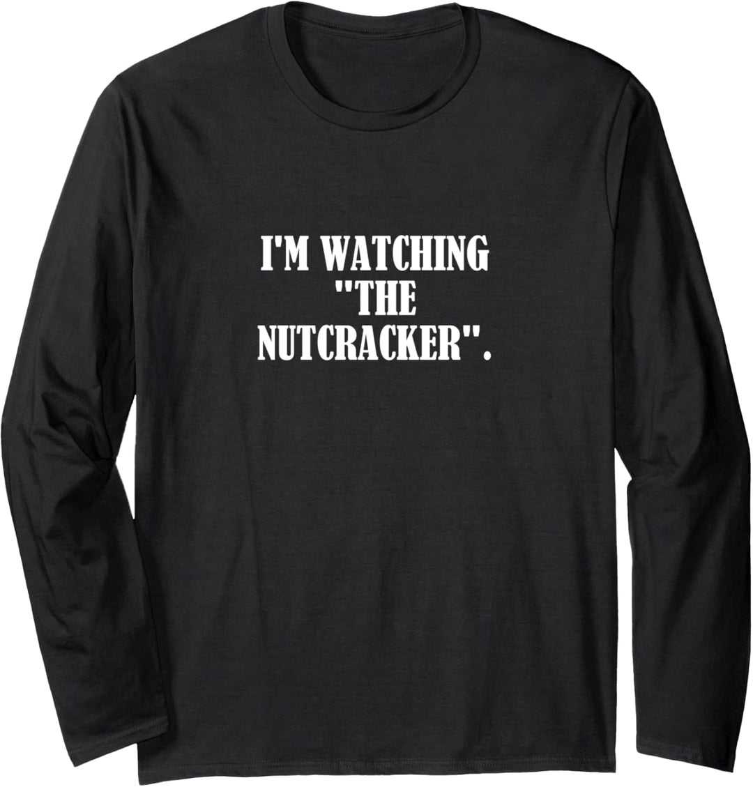 Ich schaue "Der Nussknacker" an. Langarmshirt