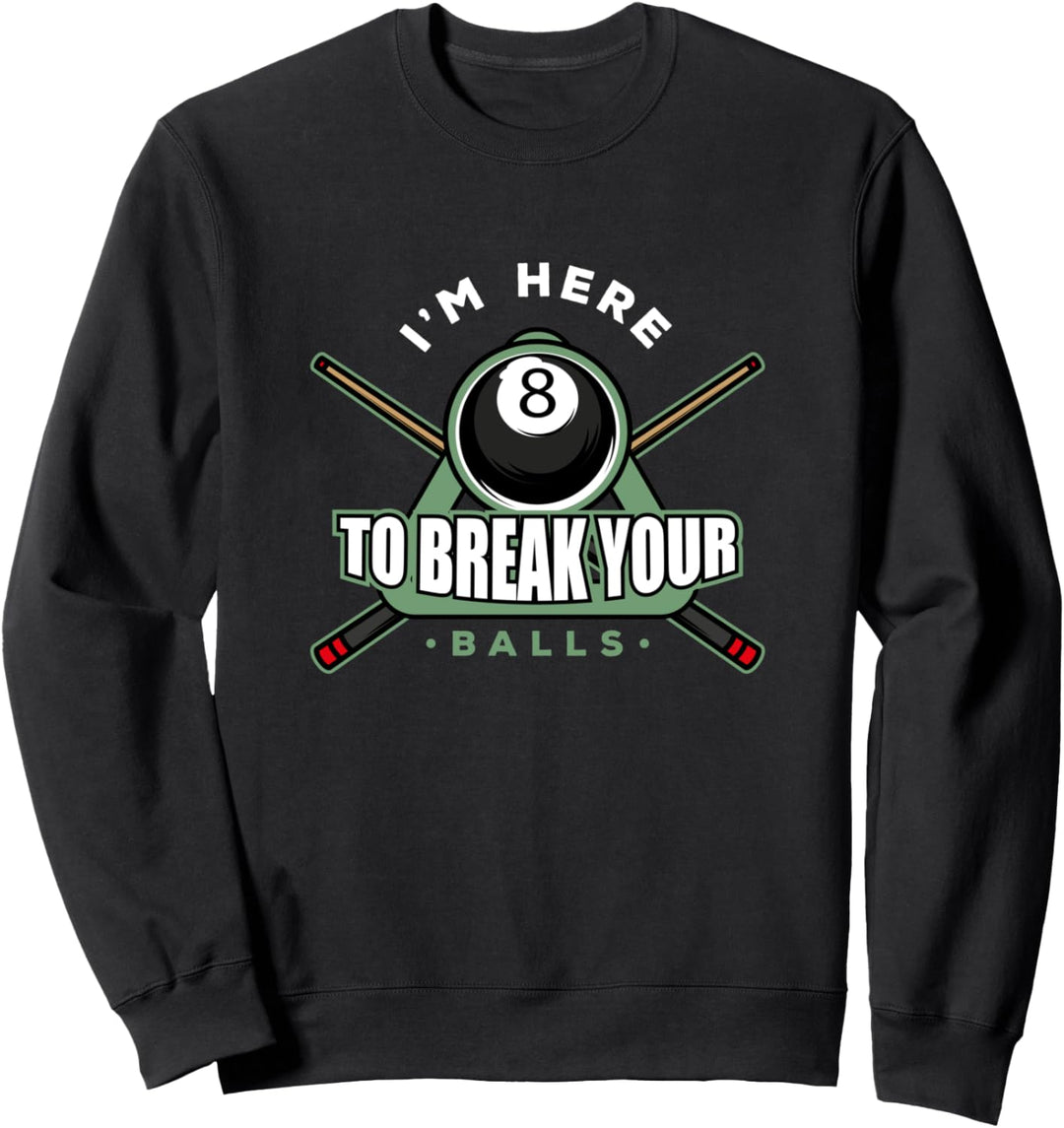 Pool Playing Here to Break Balls Pool Player Billiards Sweatshirt