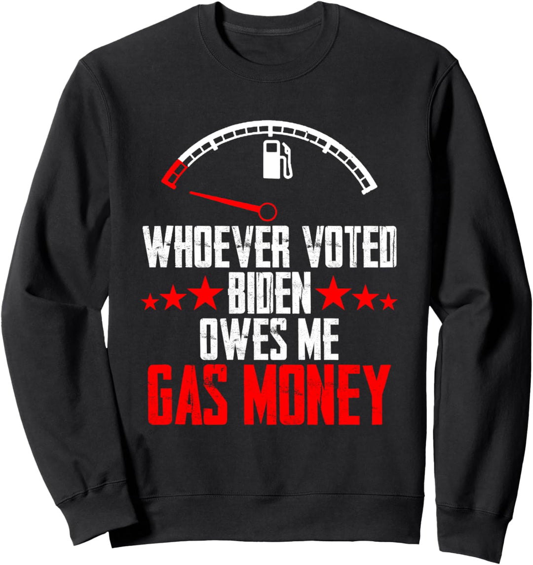 Wer Joe Biden Owes Me Gas Money gewählt hat Sweatshirt