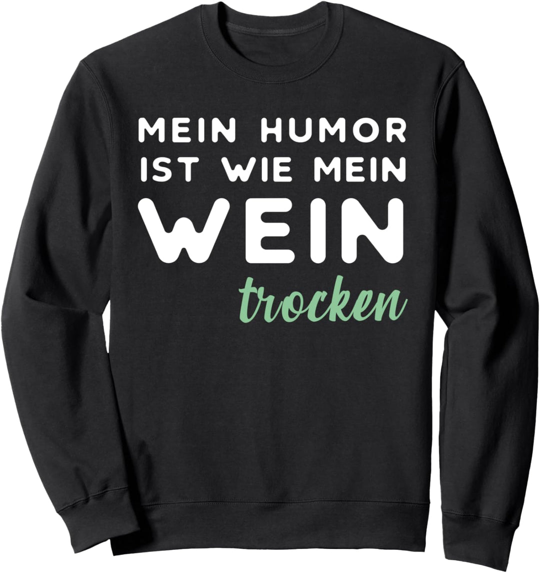 Mein Humor ist wie mein Wein trocken Rotwein Weisswein Sekt Sweatshirt