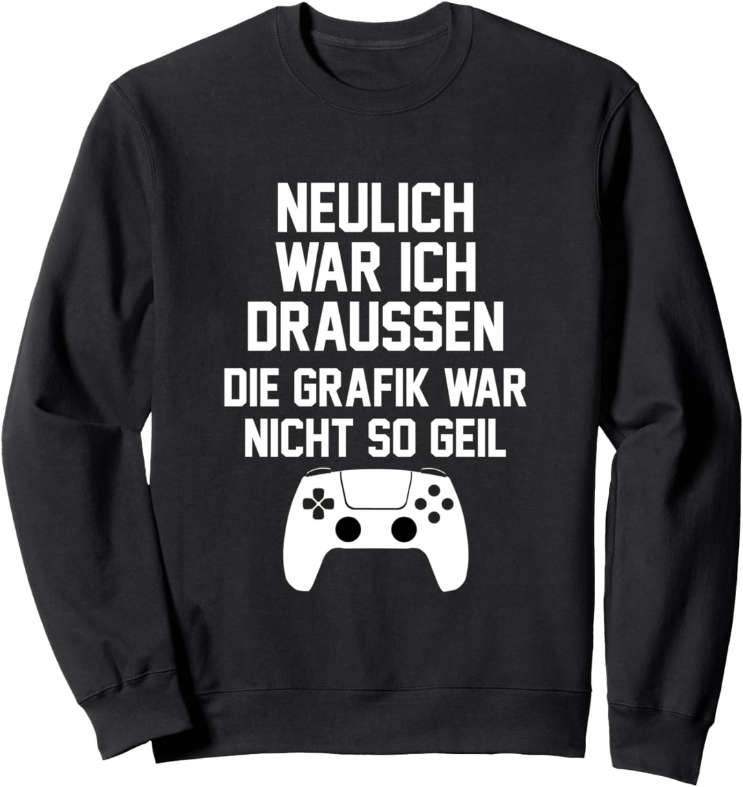 Neulich war ich draussen die Grafik war nicht so geil Sweatshirt