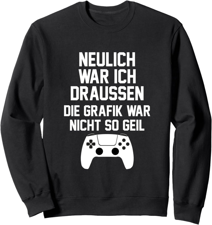 Neulich war ich draussen die Grafik war nicht so geil Sweatshirt