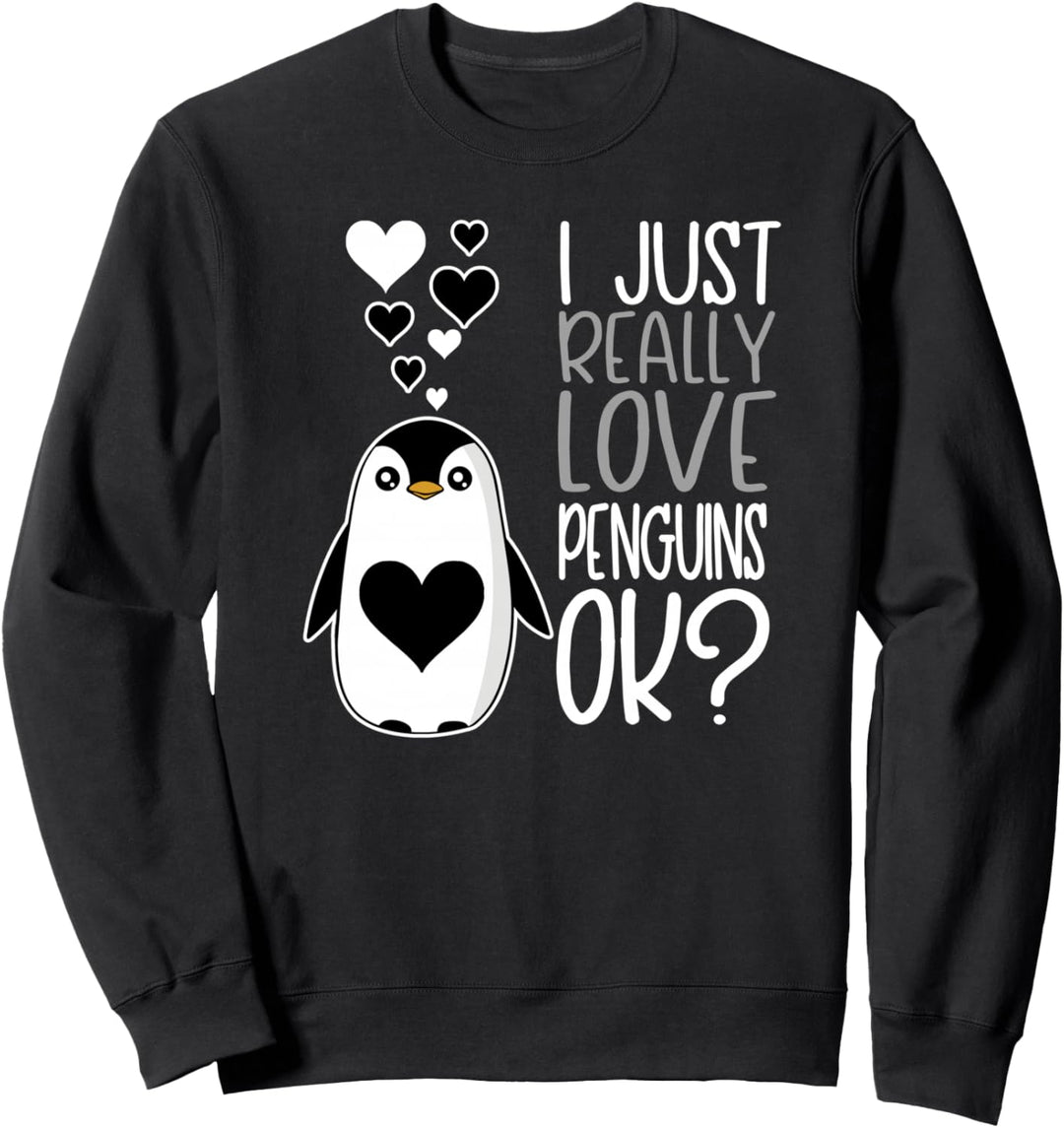 Cute Penguin Lover I Just Really Love Penguins OK Sweatshirt