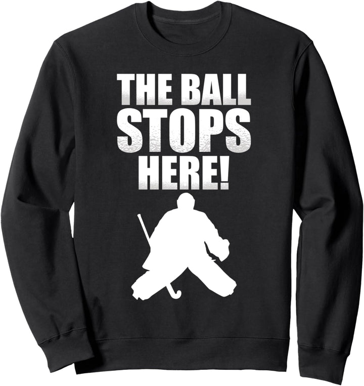 The Ball Stops Here - Feldhockey Torwart Sweatshirt