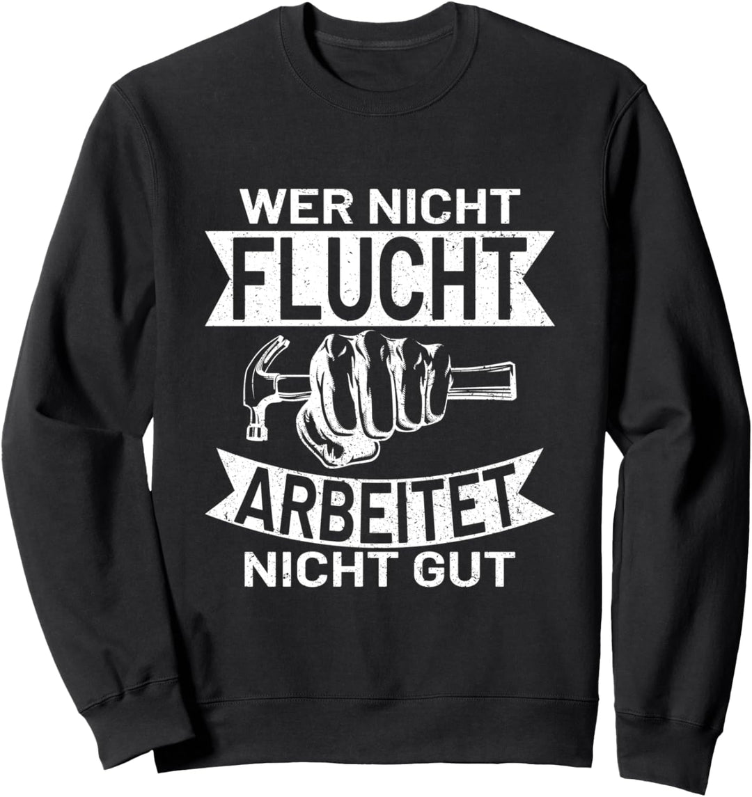 wer nicht flucht arbeitet nicht gut Schreiner Handwerker Sweatshirt