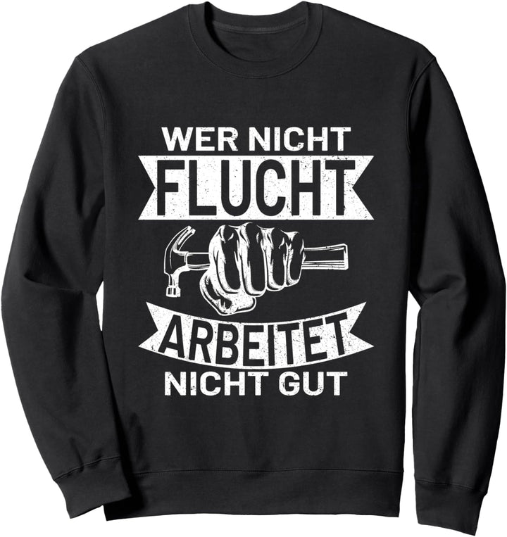 wer nicht flucht arbeitet nicht gut Schreiner Handwerker Sweatshirt