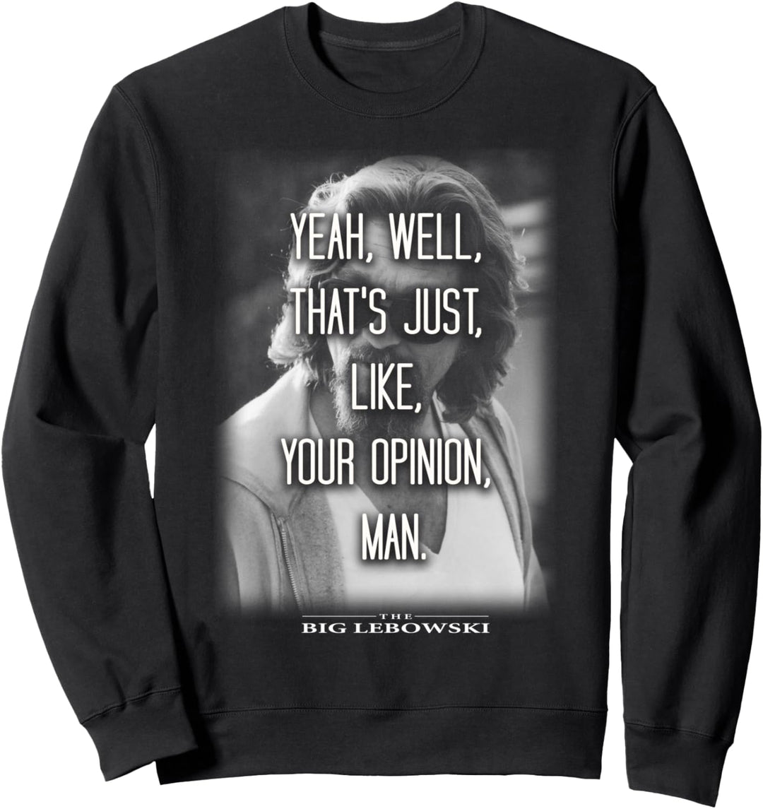 The Big Lebowski Yeah Well That's Just Like Your Opinion Man Sweatshirt