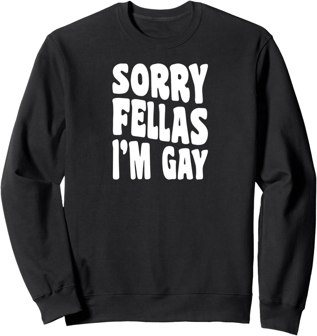 Sorry Fellas I'm Gay Lesbian Pride Funny Coming Out Stuff Sweatshirt