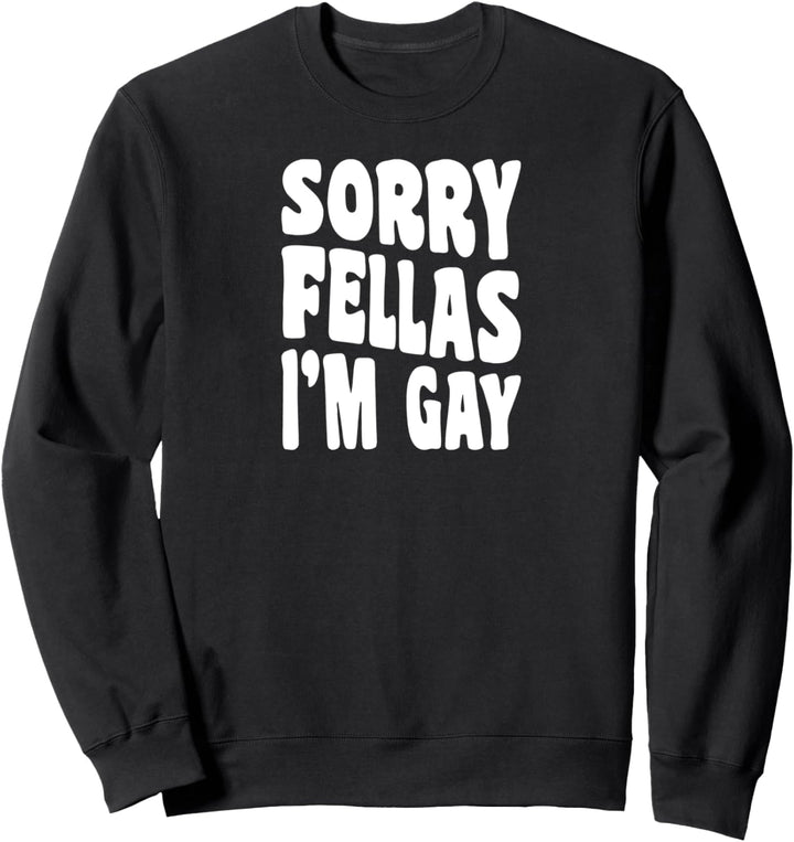 Sorry Fellas I'm Gay Lesbian Pride Funny Coming Out Stuff Sweatshirt