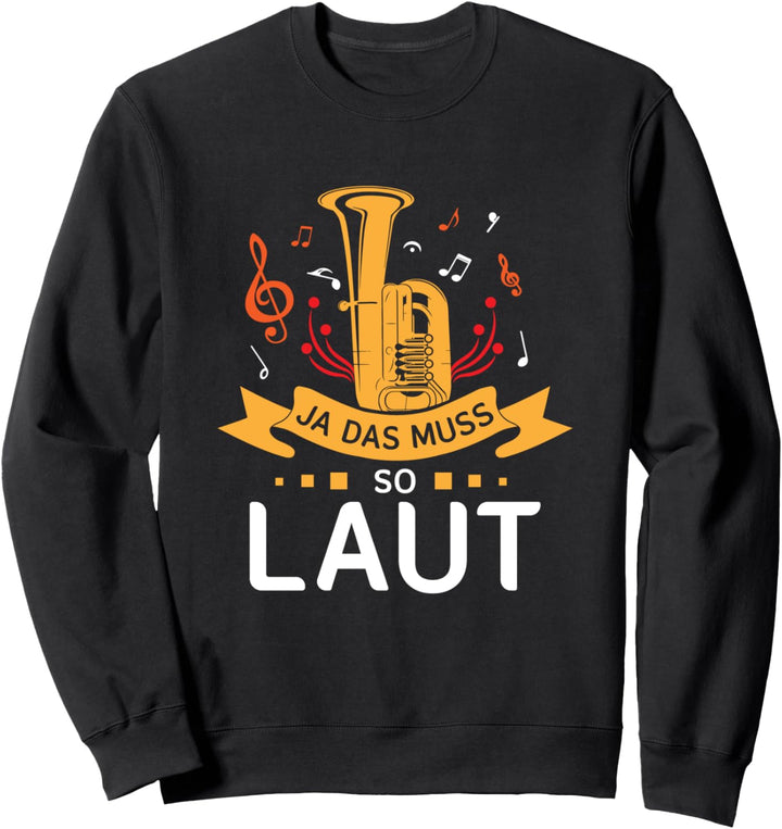 Ja Das Muss So Laut Tuba Tubisten Orchester Tubist Musiker Sweatshirt